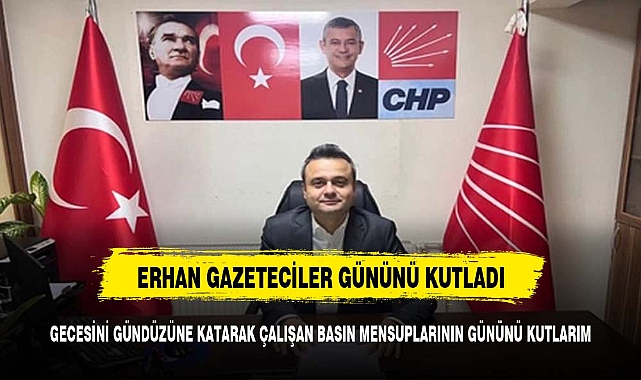 ERHAN ÇALIŞAN GAZETECİLER GÜNÜNÜ KUTLADI