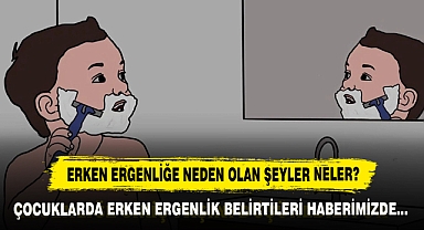 Erken Ergenliğe Neden Olan Şeyler Neler?