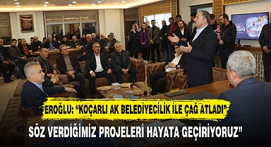 EROĞLU: “KOÇARLI AK BELEDİYECİLİK İLE ÇAĞ ATLADI”