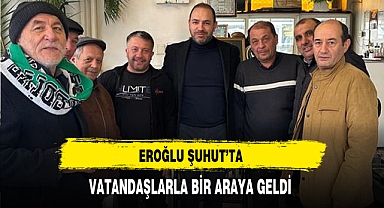 Eroğlu Şuhut'ta Vatandaşla Bir Araya Geldi