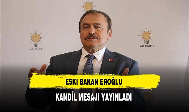 Eski Bakan Eroğlu Kandil Mesajı Yayınladı