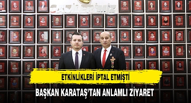 Etkinlikleri İptal Etmişti Başkan Karataş'tan Anlamlı Ziyaret