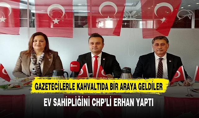 Ev Sahipliğini CHP'li Erhan Yaptı CHP Heyeti Kahvaltıda Gazetecilerle Bir Araya Geldi