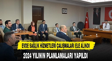 EVDE SAĞLIK HİZMETLERİ ÇALIŞMALARI ELE ALINDI