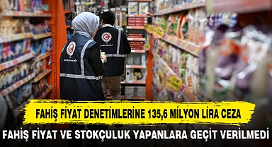 FAHİŞ FİYAT DENETİMLERİNE 135,6 MİLYON LİRA CEZA