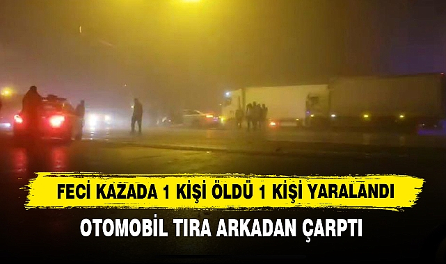 Feci Kazada 1 Kişi Öldü 1 Kişi Yaralandı