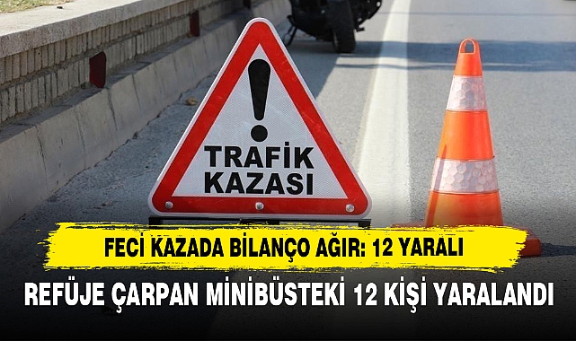 Feci Kazada Bilanço Ağır: 12 Yaralı