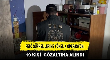 FETÖ ŞÜPHELİLERİNE YÖNELİK OPERASYON: