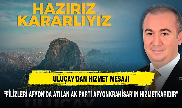 “FİLİZLERİ AFYON’DA ATILAN AK PARTİ AFYONKARAHİSAR’IN HİZMETKARIDIR”