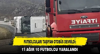 FUTBOLCULARI TAŞIYAN OTOBÜS DEVRİLDİ: