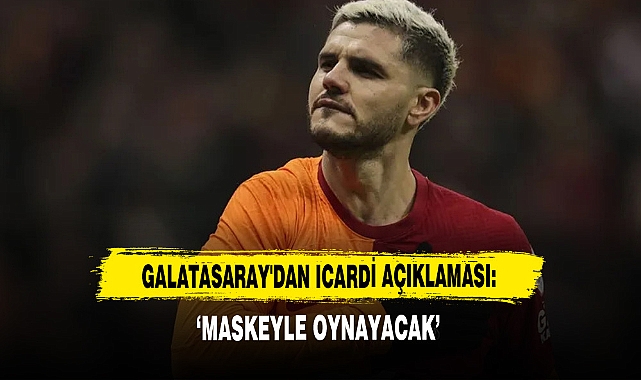 Galatasaray'dan Icardi Açıklaması: Maskeyle Oynayacak