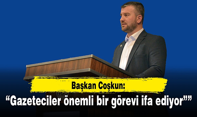 "Gazeteciler önemli bir görevi ifa ediyor"
