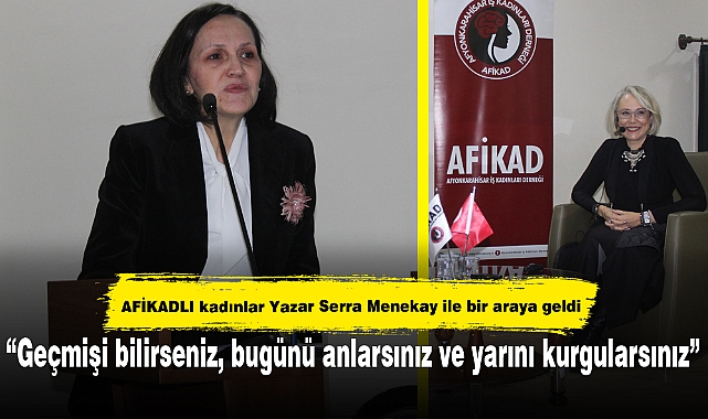 “Geçmişi bilirseniz, bugünü anlarsınız ve yarını kurgularsınız”