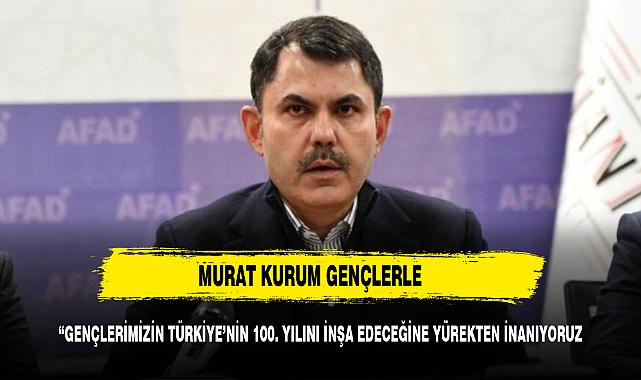 Gençlerimizin Türkiye 100 yılını inşa edeceklerine yürekten inanıyoruz