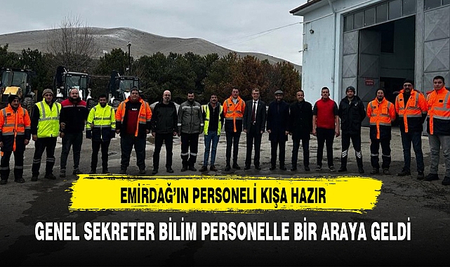 Genel Sekreter Bilim Emirdağ'da Personelle Bir Araya Geldi