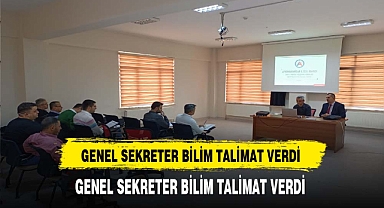Genel Sekreter Bilim'in Talimatıyla Toplantı Düzenlendi