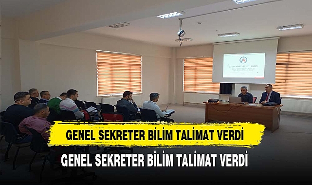 Genel Sekreter Bilim'in Talimatıyla Toplantı Düzenlendi