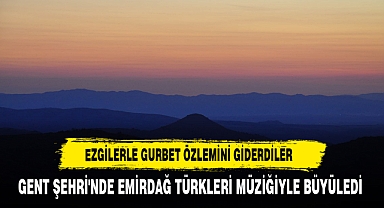 GENT ŞEHRİ'NDE EMİRDAĞ TÜRKLERİ MÜZİĞİYLE BÜYÜLEDİ