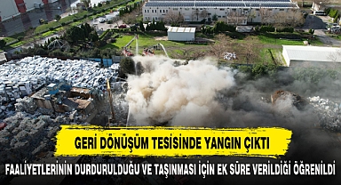 GERİ DÖNÜŞÜM TESİSİNDE YANGIN ÇIKTI