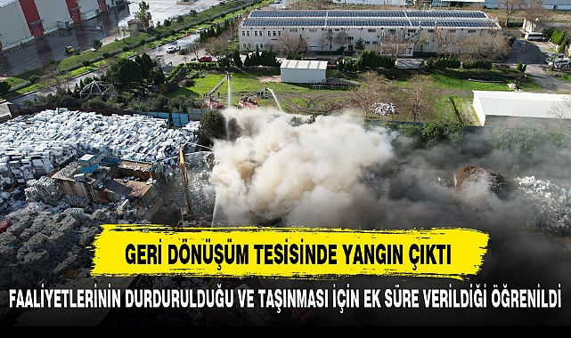 GERİ DÖNÜŞÜM TESİSİNDE YANGIN ÇIKTI
