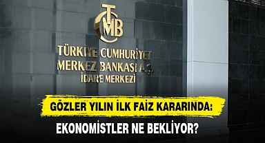 GÖZLER YILIN İLK FAİZ KARARINDA: