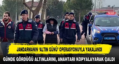 GÜNDE GÖRDÜĞÜ ALTINLARINI, ANAHTARI KOPYALAYARAK ÇALDI