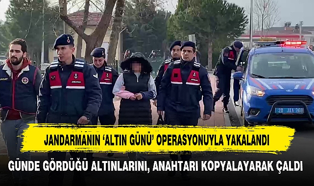 GÜNDE GÖRDÜĞÜ ALTINLARINI, ANAHTARI KOPYALAYARAK ÇALDI