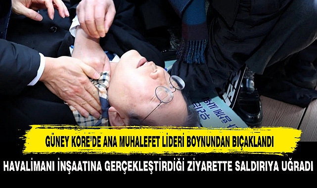 GÜNEY KORE’DE ANA MUHALEFET LİDERİ BOYNUNDAN BIÇAKLANDI