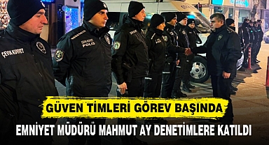 GÜVEN TİMLERİ GÖREV BAŞINDA