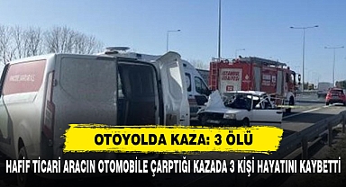 Hafif Ticari Aracın Otomobile Çarptığı Kazada 3 Kişi Hayatını Kaybetti