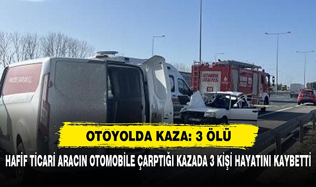 Hafif Ticari Aracın Otomobile Çarptığı Kazada 3 Kişi Hayatını Kaybetti