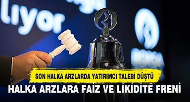 Halka arzlara faiz ve likidite freni