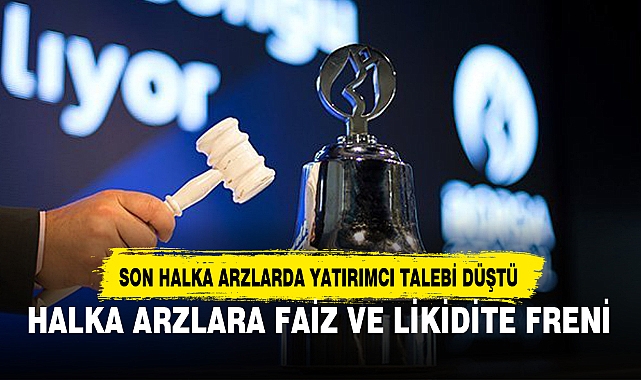 Halka arzlara faiz ve likidite freni