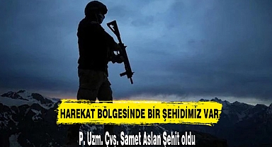 HAREKAT BÖLGESİNDE BİR ŞEHİDİMİZ VAR