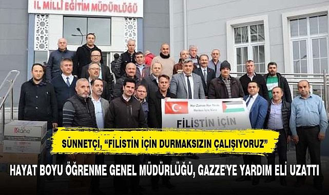 HAYAT BOYU ÖĞRENME GENEL MÜDÜRLÜĞÜ, GAZZE'YE YARDIM ELİ UZATTI