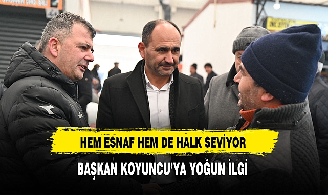 Hem Esnaf Hem Halk Seviyor Başkan Koyuncu'ya Yoğun İlgi
