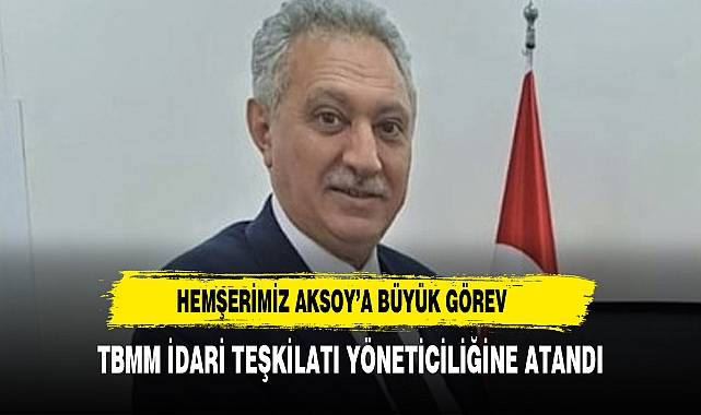 HEMŞERİMİZ AKSOY’A BÜYÜK GÖREV