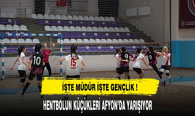 HENTBOLUN KÜÇÜKLERİ AFYON'DA YARIŞIYOR
