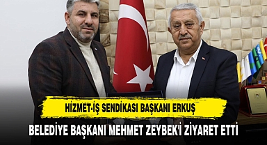 HİZMET-İŞ SENDİKASI BAŞKANI ERKUŞ BELEDİYE BAŞKANI MEHMET ZEYBEK'İ ZİYARET ETTİ