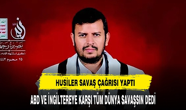 HUSİLERDEN SAVAŞ ÇAĞRISI