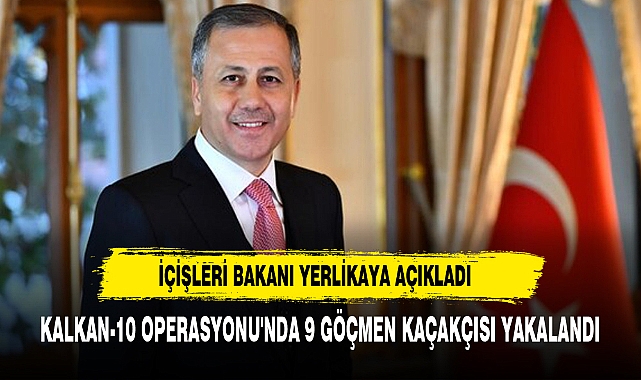 İÇİŞLERİ BAKANI YERLİKAYA AÇIKLADI
