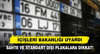 İçişleri Bakanlığı Uyardı Sahte Ve Standart Dışı Plakalara Dikkat!