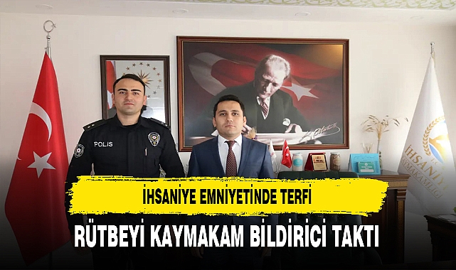 İhsaniye Emniyetinde Terfi Rütbeyi Kaymakam Bildirici Taktı