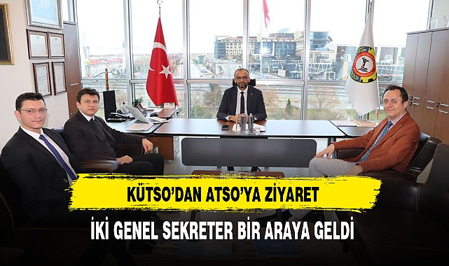 İki Genel Sekreter Bir Araya Geldi. KÜTSO'dan ATSO'ya Ziyaret