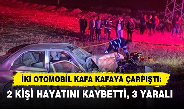 İki Otomobil Kafa Kafaya Çarpıştı: 2 Kişi Hayatını Kaybetti, 3 Yaralı