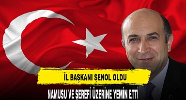 İL BAŞKANI ŞENOL YEMİN ETTİ