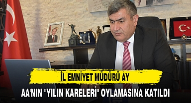 İL EMNİYET MÜDÜRÜ AY, AA'NIN