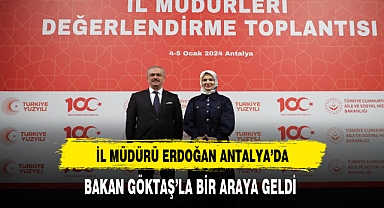 İl Müdürü Erdoğan Antalya'da Bakan Göktaş'la Bir Araya Geldi