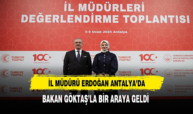 İl Müdürü Erdoğan Antalya'da Bakan Göktaş'la Bir Araya Geldi