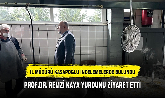 İl Müdürü Kasapoğlu, Prof. Dr. Remzi Kaya Yurdu Yemekhanesini İnceledi